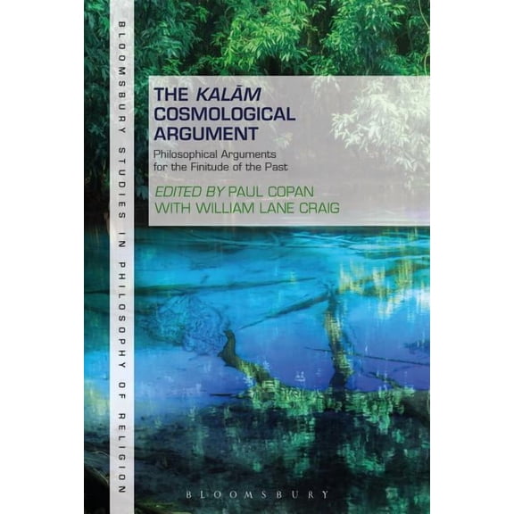 Bloomsbury Studies in Philosophy of Reli The Kalam Cosmological Argument, Volume 1: Philosophical Arguments for the Finitude of the Past, Book 1, (Hardcover)