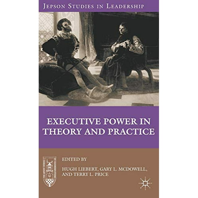 Executive Power in Theory and Practice (Jepson Studies in Leadership)