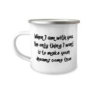 Love Wife Gifts, When I am with you, the only thing I want is to make your dreams, Sarcastic Valentine's Day 12oz Camper Mug Gifts For Wife