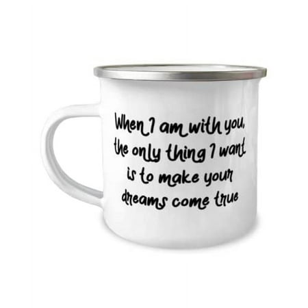 Love Wife Gifts, When I am with you, the only thing I want is to make your dreams, Sarcastic Valentine's Day 12oz Camper Mug Gifts For Wife