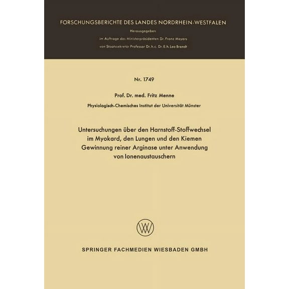 Forschungsberichte Des Landes Nordrhein- Untersuchungen Ãber Den Harnstoff-Stoffwechsel Im Myokard, Den Lungen Und Den Kiemen Gewinnung Reiner Arginase Unter Anw, Book 1749, (Paperback)
