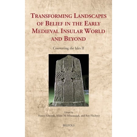 Cultural Encounters in Late Antiquity an Transforming Landscapes of Belief in the Early Medieval Insular World and Beyond: Converting the Isles II Book 23 (Hardcover)