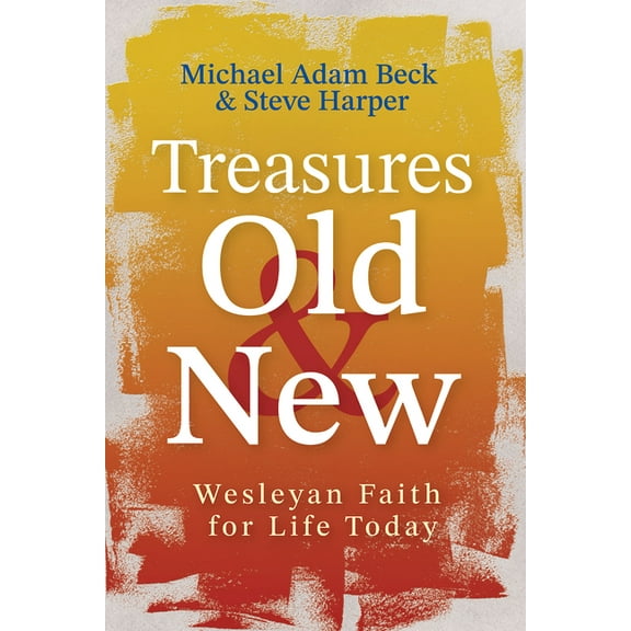 Treasures Old and New: Wesleyan Faith for Life Today, (Paperback)