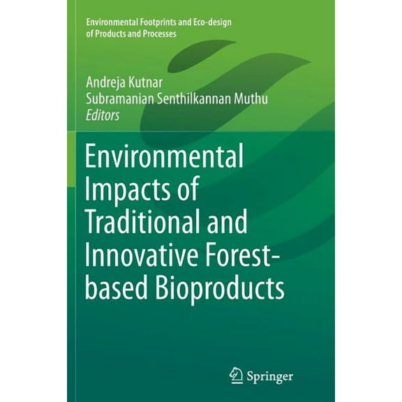 Environmental Footprints and Eco-Design Environmental Impacts of Traditional and Innovative Forest-Based Bioproducts, (Paperback)