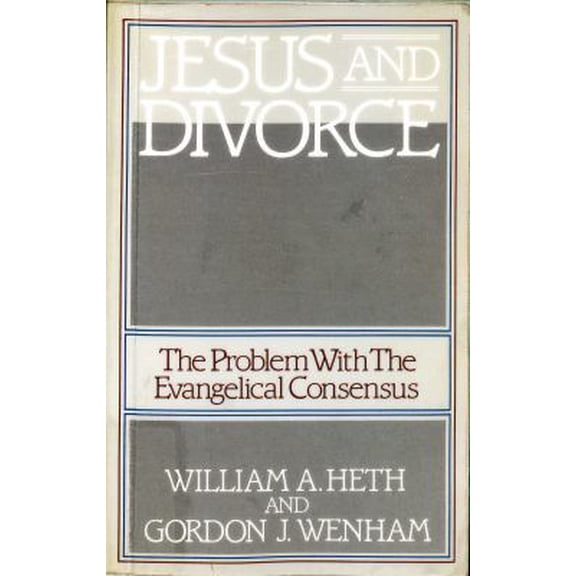 Pre-Owned Jesus and Divorce: The Problem With The Evangelical Consensus (Paperback) 0840759622 9780840759627