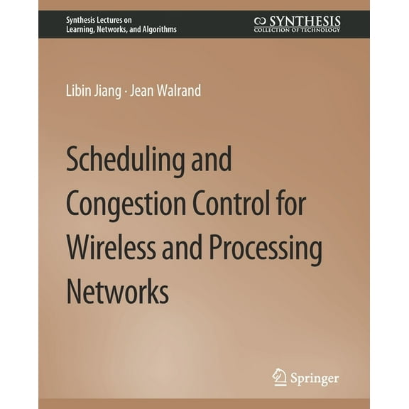 Synthesis Lectures on Learning, Networks Scheduling and Congestion Control for Wireless and Processing Networks, (Paperback)