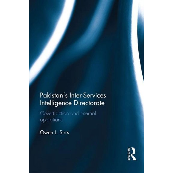 Pakistan's Inter-Services Intelligence Directorate: Covert Action and Internal Operations, (Hardcover)