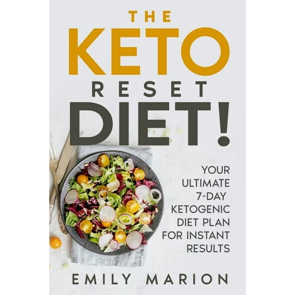 The Keto Reset Diet: Your Ultimate 7-Day Ketogenic Diet Plan For Instant Results