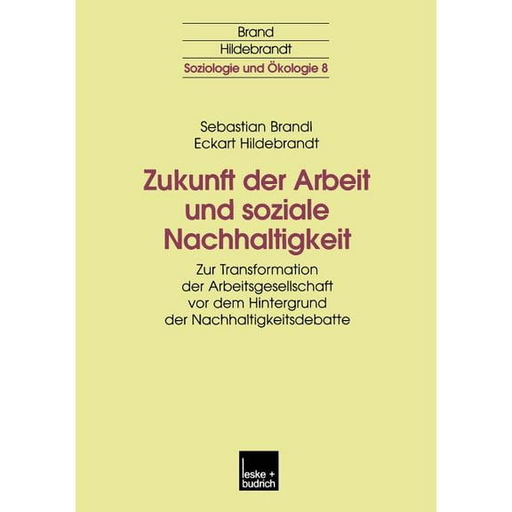 Soziologie Und Ökologie Zukunft Der Arbeit Und Soziale Nachhaltigkeit: Zur Transformation Der Arbeitsgesellschaft VOR Dem Hintergrund Der Nachha, Book 8, (Paperback)