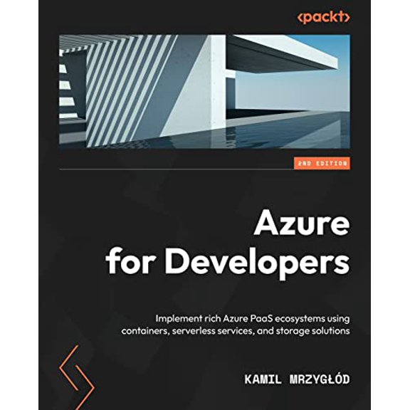 Pre-Owned Azure for Developers: Implement rich Azure PaaS ecosystems using containers, serverless services, and storage solutions, 2nd Edition, 9781803240091, 1803240091, Paperback, 2nd ed. edition