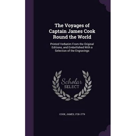 The Voyages of Captain James Cook Round the World : Printed Verbatim from the Original Editions, and Embellished with a Selection of the (Dhoni Best Captain In The World Chappell)
