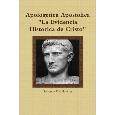 Apologetica Apostolica: La Evidencia Historica de Cristo, (Paperback)
