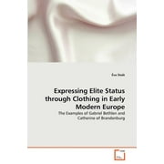 Expressing Elite Status through Clothing in Early Modern Europe (Paperback)