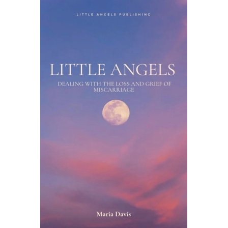 Little Angels Little Angels: Dealing with the Loss and Grief of Miscarriage, (Paperback)