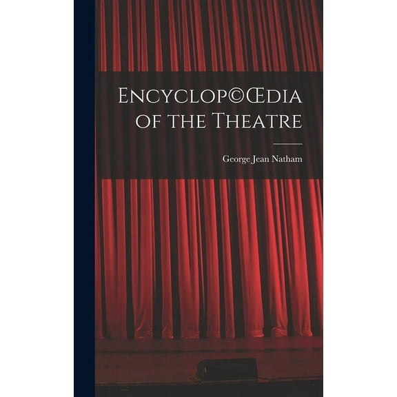 Encyclop(c)OEdia of the Theatre, (Hardcover)
