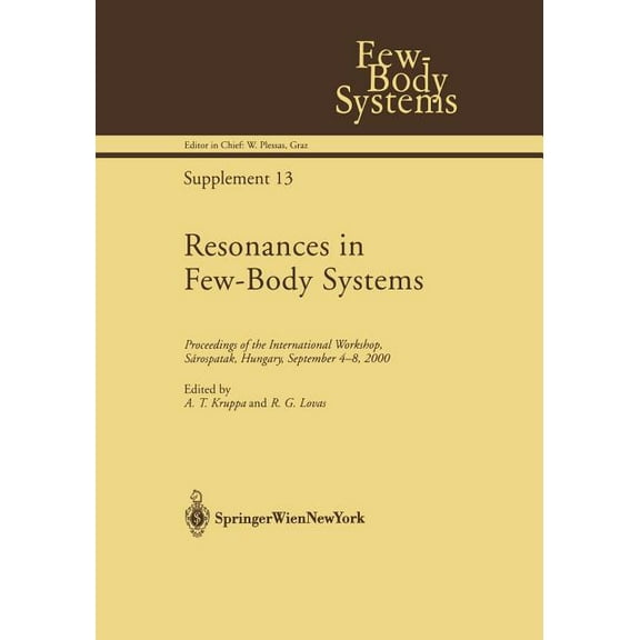 Few-Body Systems Resonances in Few-Body Systems: Proceedings of the International Workshop, SÃ¡rospatak, Hungary, September 4-8, 2000, Book 13, (Paperback)