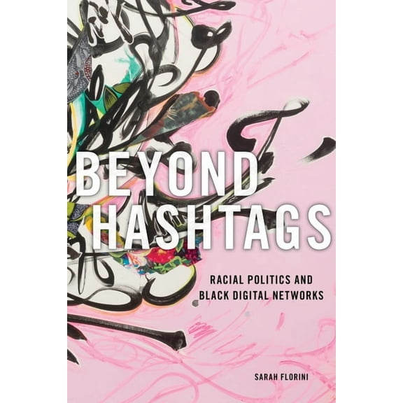 Critical Cultural Communication Beyond Hashtags: Racial Politics and Black Digital Networks, Book 19, (Paperback)