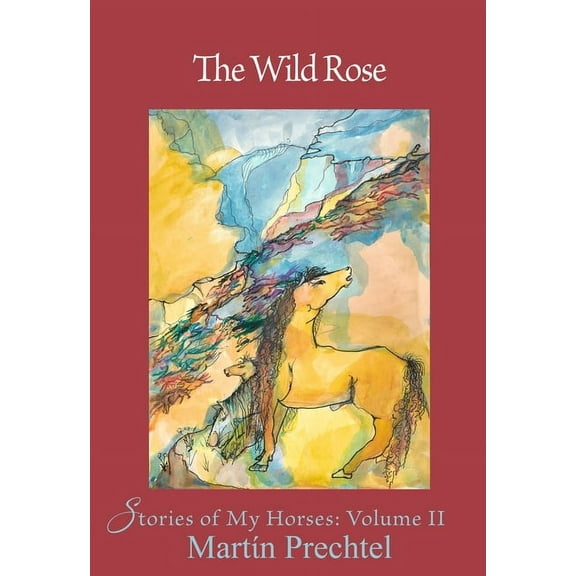 Stories of My Horses The Wild Rose: Stories of My Horses Volume 2, (Hardcover)