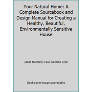 Your Natural Home: A Complete Sourcebook and Design Manual for Creating a Healthy, Beautiful, Environmentally Sensitive House [Paperback - Used]