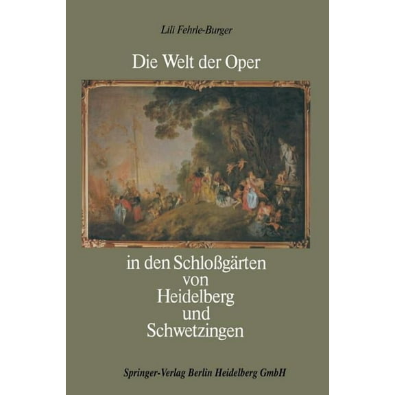 Die Welt Der Oper in Den SchloÃgärten Von Heidelberg Und Schwetzingen, (Paperback)