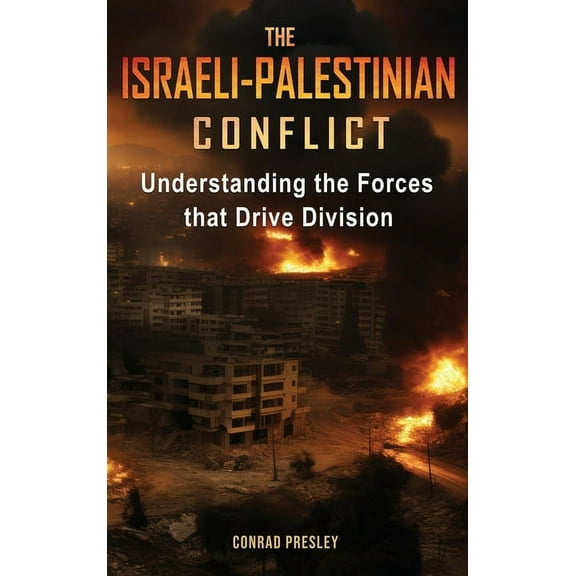 The Israeli-Palestinian Conflict: Understanding the Forces that Drive Division, (Hardcover)