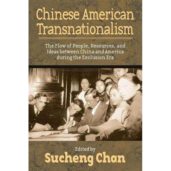Asian American History & Culture: Chinese American Transnationalism : The Flow of People, Resources, and Ideas Between China and America During the Exclusion Era (Hardcover)