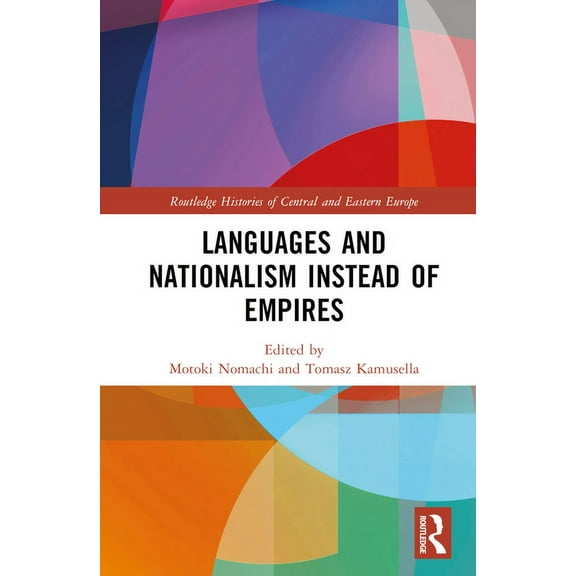 Routledge Histories of Central and Easte Languages and Nationalism Instead of Empires, (Hardcover)