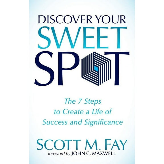 Discover Your Sweet Spot: The 7 Steps to Create a Life of Success and Significance, (Hardcover)
