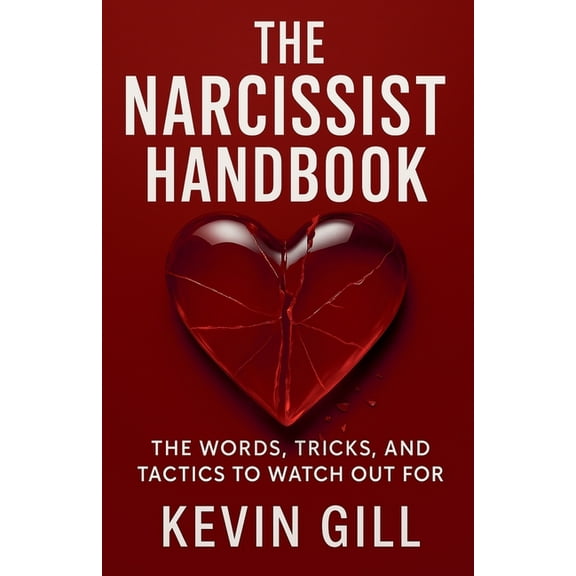 Healing Trilogy The Narcissist Handbook: Recognise the Narcissist: The Lies, Love Bombing, and Manipulation That Break You, Book 1, (Paperback)