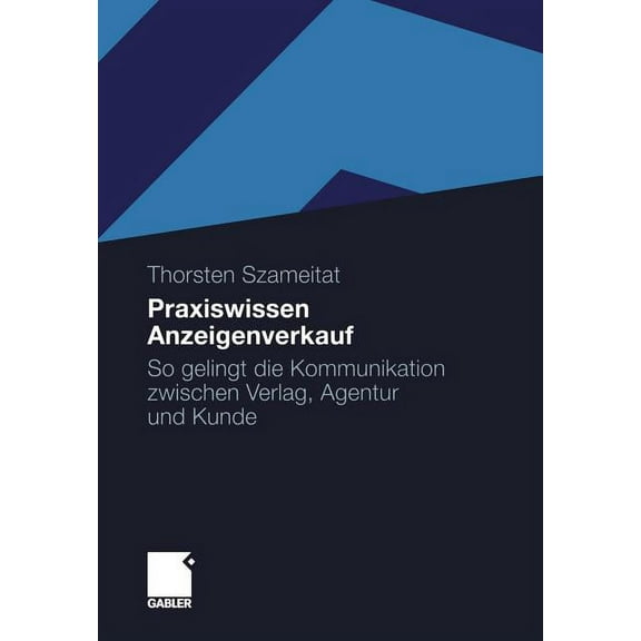 Praxiswissen Anzeigenverkauf: So Gelingt Die Kommunikation Zwischen Verlag, Agentur Und Kunde, (Paperback)