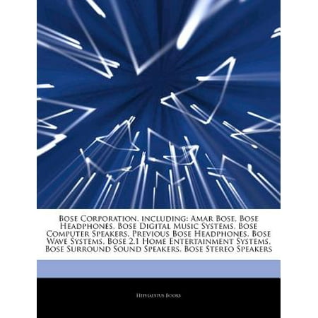 Articles on Bose Corporation, Including: Amar Bose, Bose Headphones, Bose Digital Music Systems, Bose Computer Speakers, Previous Bose Headphones, Bos