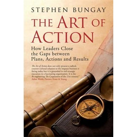 The Art of Action : How Leaders Close the Gaps between Plans, Actions and (Best Way To Close Gap In Front Teeth)