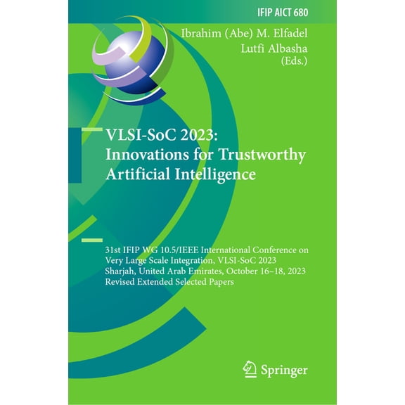 IFIP Advances in Information and Communi Vlsi-Soc 2023: Innovations for Trustworthy Artificial Intelligence: 31st Ifip Wg 10.5/IEEE International Conference on V, Book 680, (Hardcover)