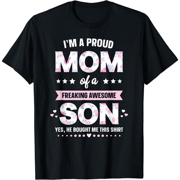I'm A Proud Mom Shirt Gift From Son To Mom Funny Mothers Day T-Shirt Black 3X-Large