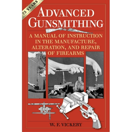 Advanced Gunsmithing : A Manual of Instruction in the Manufacture, Alteration, and Repair of Firearms (75th Anniversary (A Best Tailoring & Alterations)