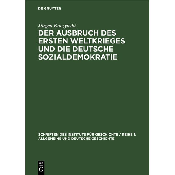 Schriften Des Instituts Für Geschichte / Der Ausbruch Des Ersten Weltkrieges Und Die Deutsche Sozialdemokratie: Chronik Und Analyse, Book 4, (Hardcover)
