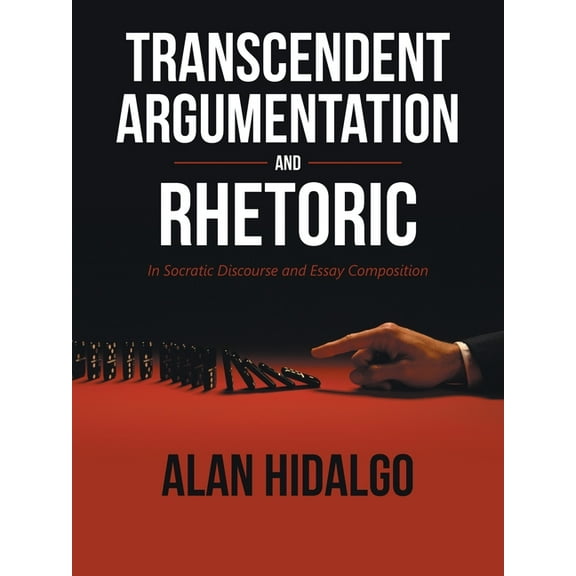Transcendent Argumentation and Rhetoric: In Socratic Discourse and Essay Composition (Paperback)