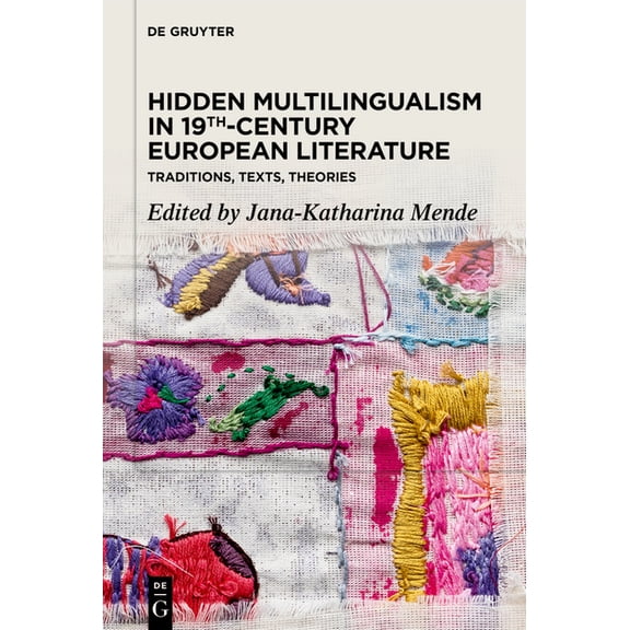 Hidden Multilingualism in 19th-Century European Literature: Traditions, Texts, Theories, (Paperback)