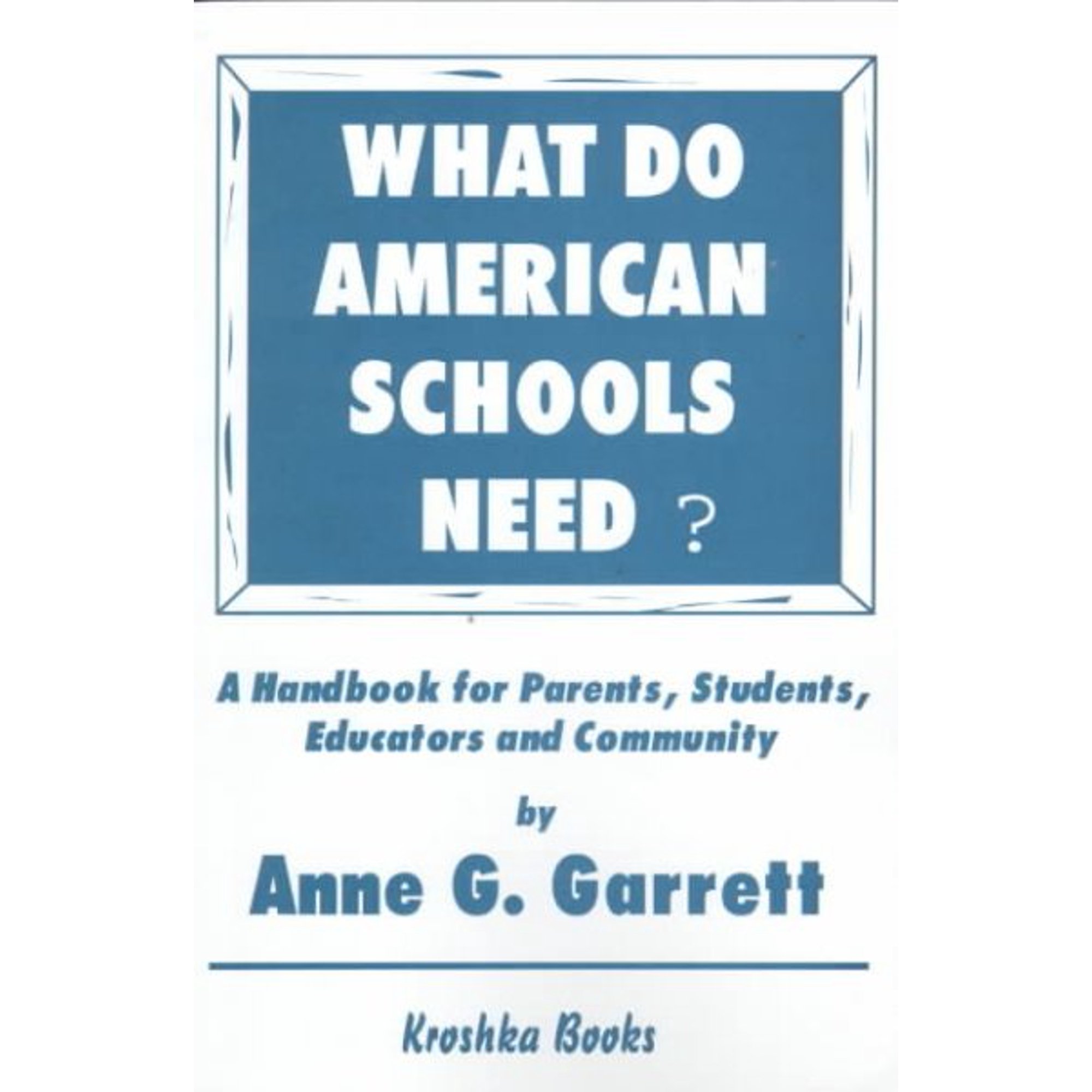 What Do American Schools Need? : A Handbook for Parents, Students, Educators and Community