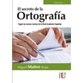 thumbnail image 1 of EL SECRETO DE LA ORTOGRAFIA: SEGUN LAS NUEVAS NORMAS DE LA REAL ACADEMIA ESPAÑOLA EDICIONES DE LA U MIGUEL ANGEL MATEO ROJAS, 1 of 2