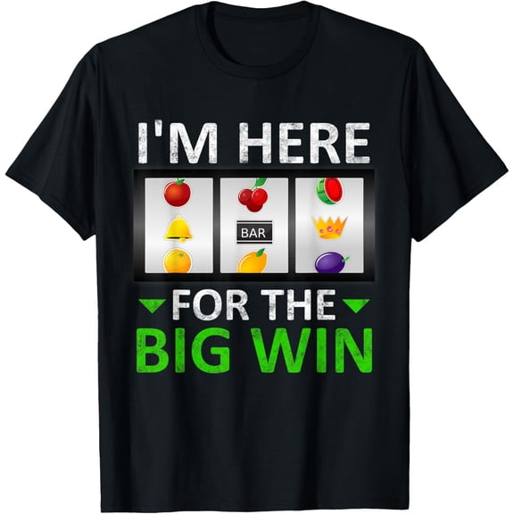 Exquisite and comfortable-I'm Here For The Big Win Slot Machine Gambling T-Shirt