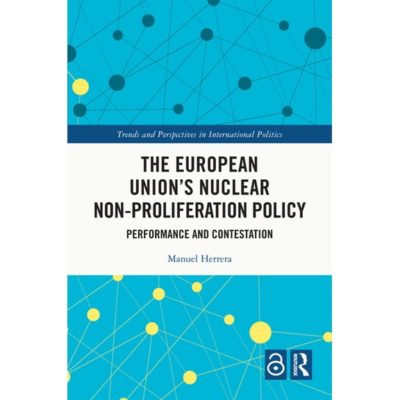 Trends and Perspectives in International The European Union's Nuclear Non-proliferation Policy: Performance and Contestation, (Hardcover)