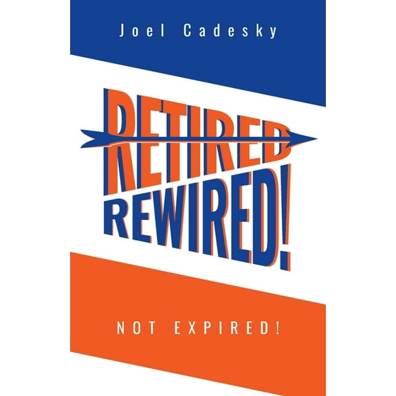 Retired/Rewired! Not Expired! (Paperback)
