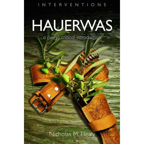 Interventions (Int) Hauerwas: A (Very) Critical Introduction, (Paperback)