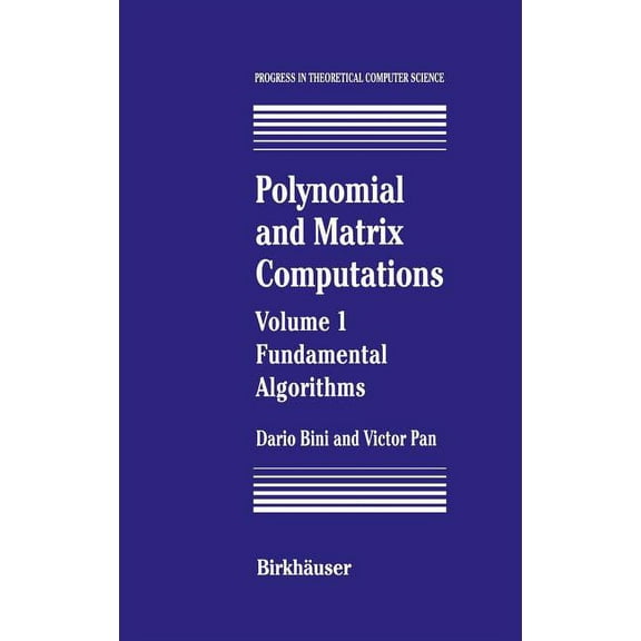 Progress in Theoretical Computer Science Polynomial and Matrix Computations: Fundamental Algorithms, (Hardcover)