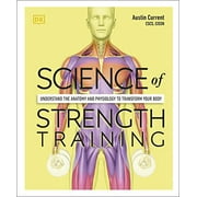 Science of Strength Training: Understand the Anatomy and Physiology to Transform Your Body
