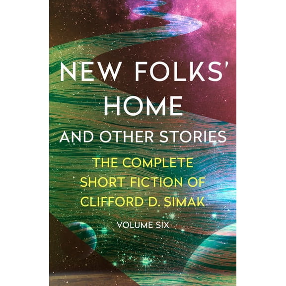 Complete Short Fiction of Clifford D. Si New Folks' Home: And Other Stories, Book 6, (Paperback)