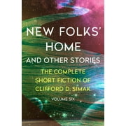 The Complete Short Fiction of Clifford D. Simak: New Folks' Home : And Other Stories (Paperback)