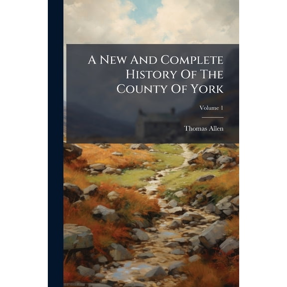 A New and Complete History of the County of York, Volume 1 Paperback