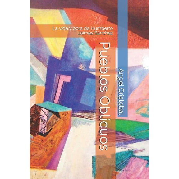 Colección Bellas Artes: Pueblos Oblicuos: La vida y obra de Humberto Jaimes Sánchez (Paperback)
